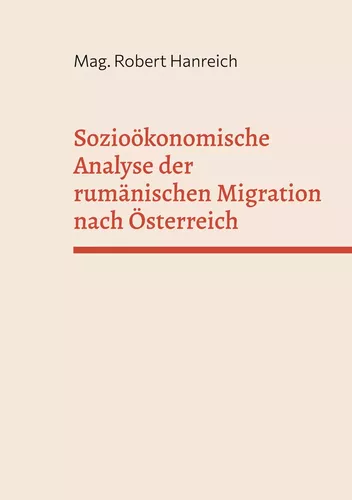 Sozioökonomische Analyse der rumänischen Migration nach Österreich