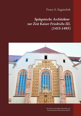 Spätgotische Architektur zur Zeit Kaiser Friedrichs III. (1415-1493)