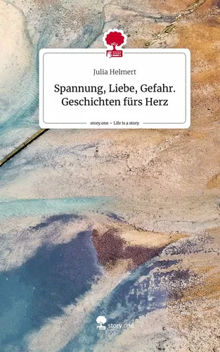 Spannung, Liebe, Gefahr. Geschichten fürs Herz. Life is a Story - story.one