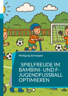 Spielfreude im Bambini- und F-Jugendfußball optimieren