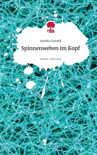 Spinnenweben im Kopf. Life is a Story - story.one