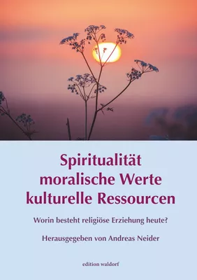 Spiritualität - moralische Werte - kulturelle Ressourcen