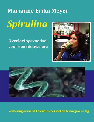 Spirulina - Overlevingsvoedsel voor een nieuwe era