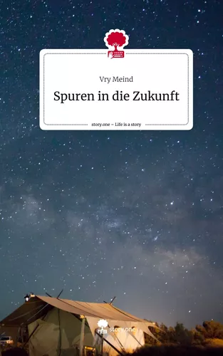 Spuren in die Zukunft. Life is a Story - story.one
