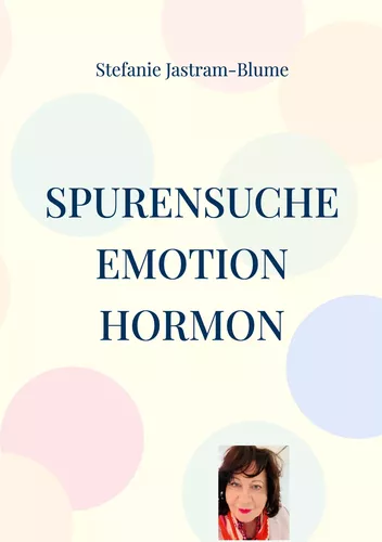 Spurensuche Emotion I Hormon