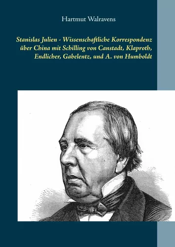 Stanislas Julien - Wissenschaftliche Korrespondenz über China  mit Schilling von Canstadt, Klaproth, Endlicher, Gabelentz, und A. von Humboldt