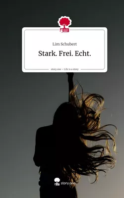 Stark. Frei. Echt.. Life is a Story - story.one