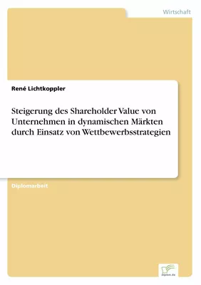 Steigerung des Shareholder Value von Unternehmen in dynamischen Märkten durch Einsatz von Wettbewerbsstrategien