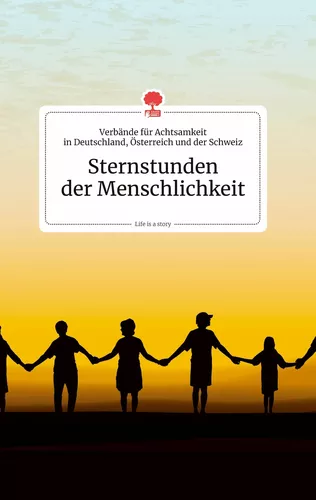 Sternstunden der Menschlichkeit. Life is a Story - story.one