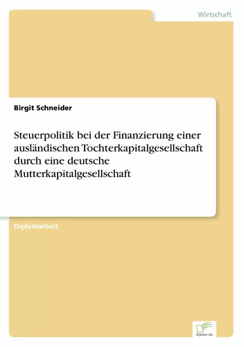Steuerpolitik bei der Finanzierung einer ausländischen Tochterkapitalgesellschaft durch eine deutsche Mutterkapitalgesellschaft