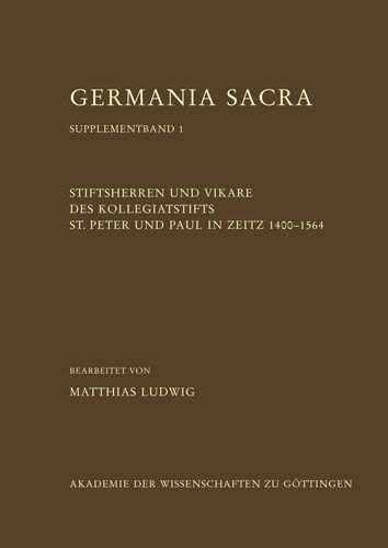 Stiftsherren und Vikare des Kollegiatstifts St. Peter und Paul in Zeitz 1400–1564