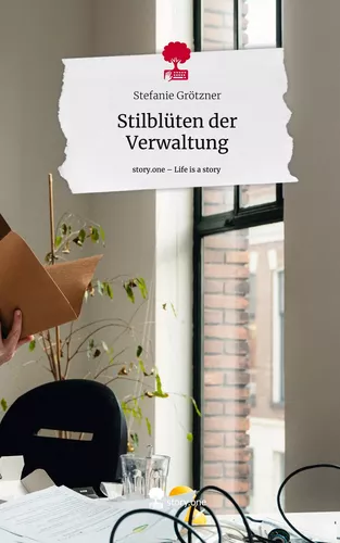 Stilblüten der Verwaltung. Life is a Story - story.one