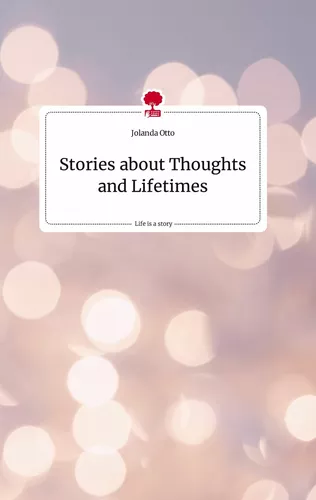 Stories about Thoughts and Lifetimes. Life is a Story - story.one
