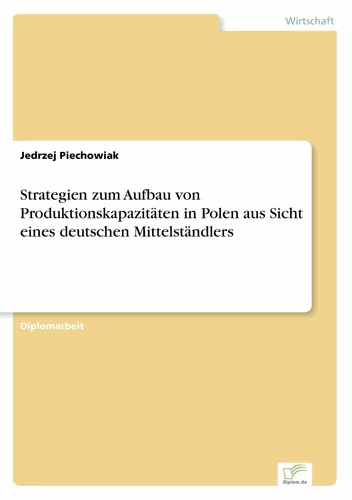 Strategien zum Aufbau von Produktionskapazitäten in Polen aus Sicht eines deutschen Mittelständlers