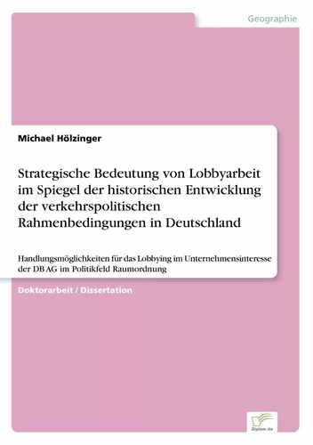 Strategische Bedeutung von Lobbyarbeit im Spiegel der historischen Entwicklung der  verkehrspolitischen Rahmenbedingungen in Deutschland