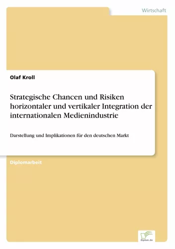 Strategische Chancen und Risiken horizontaler und vertikaler Integration der internationalen Medienindustrie