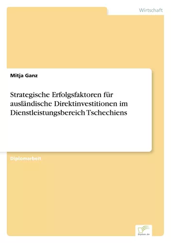 Strategische Erfolgsfaktoren für ausländische Direktinvestitionen im Dienstleistungsbereich Tschechiens