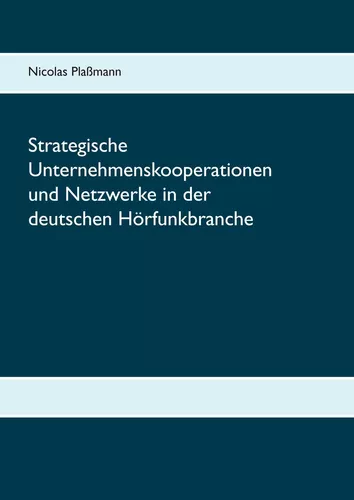 Strategische Unternehmenskooperationen und Netzwerke in der deutschen Hörfunkbranche