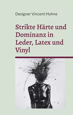 Strikte Härte und Dominanz in Leder, Latex und Vinyl