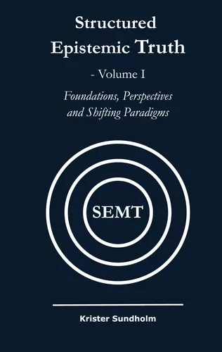 Structured Epistemic Truth Volume I