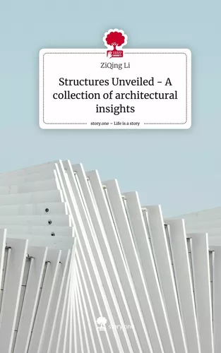 Structures Unveiled - A collection of architectural insights. Life is a Story - story.one
