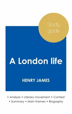 Study guide A London life by Henry James (in-depth literary analysis and complete summary)