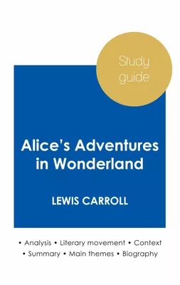Study guide Alice's Adventures in Wonderland by Lewis Carroll (in-depth literary analysis and complete summary)