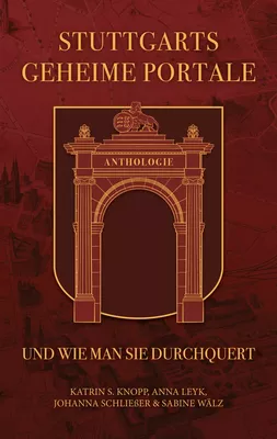 Stuttgarts geheime Portale und wie man sie durchquert