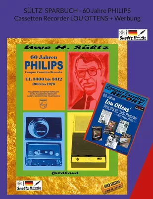 SÜLTZ' SPARBUCH - 60 Jahre PHILIPS Cassetten Recorder LOU OTTENS + Werbung