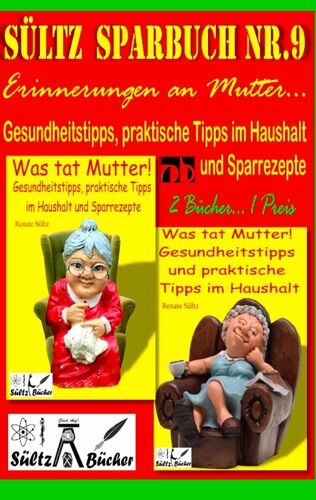 Sültz' Sparbuch Nr.9 - Erinnerungen an Mutter... Gesundheitstipps und praktische Tipps im Haushalt