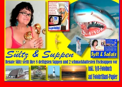 Sültz & Suppen - Renate Sültz stellt ihre deftigsten Suppen und schmackhaftesten Fischsuppen vor - inkl. Sylt-Bildband