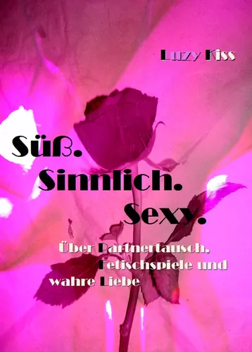 Süß. Sinnlich. Sexy.