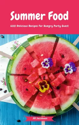 Summer Food - 600 Delicious Recipes For Hungry Party Guest