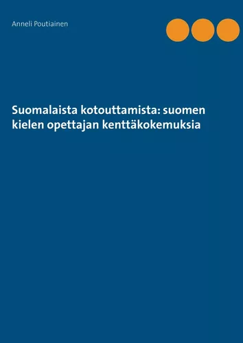 Suomalaista kotouttamista: suomen kielen opettajan kenttäkokemuksia