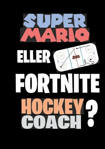 Super Mario eller Fortnite Hockeycoach?
