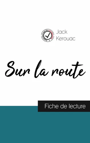 Sur la route de Jack Kerouac (fiche de lecture et analyse complète de l'oeuvre)