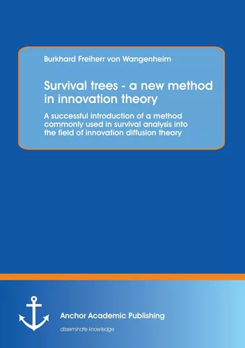 Survival trees - a new method in innovation theory: A successful introduction of a method commonly used in survival analysis into the field of innovation diffusion theory