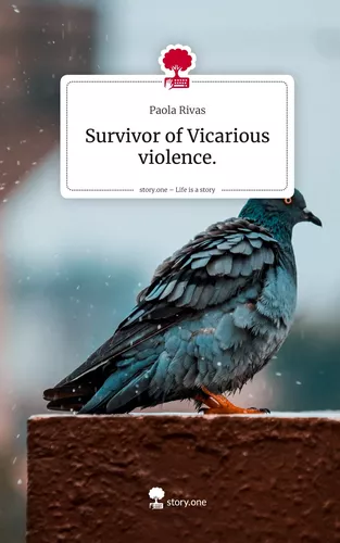 Survivor of  Vicarious violence.. Life is a Story - story.one