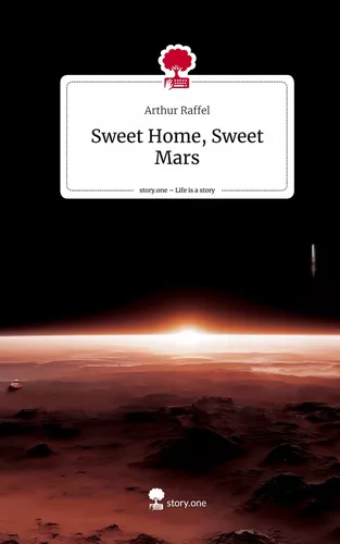 Sweet Home, Sweet Mars. Life is a Story - story.one
