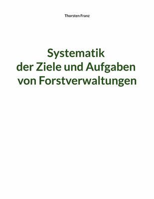 Systematik der Ziele und Aufgaben von Forstverwaltungen