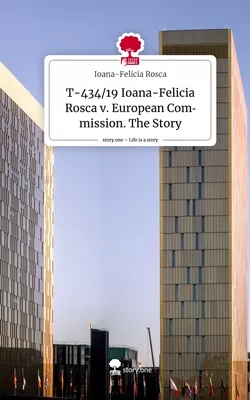 T-434/19 Ioana-Felicia Rosca v. European Commission. The Story. Life is ...