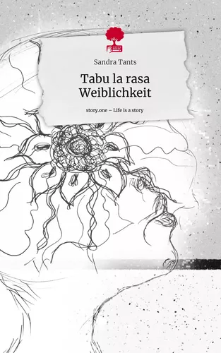Tabu la rasa  Weiblichkeit. Life is a Story - story.one