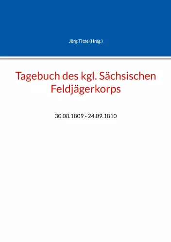 Tagebuch des kgl. Sächsischen Feldjägerkorps