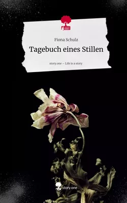 Tagebuch eines Stillen. Life is a Story - story.one