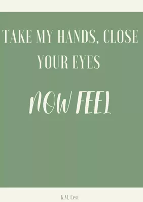 Take My Hands, Close Your Eyes - Now Feel