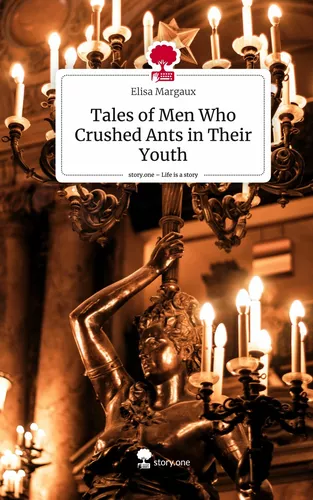 Tales of Men Who Crushed Ants in Their Youth. Life is a Story - story.one