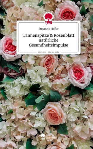 Tannenspitze & Rosenblatt    natürliche Gesundheitsimpulse. Life is a Story - story.one