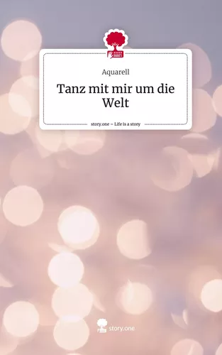 Tanz mit mir um die Welt. Life is a Story - story.one
