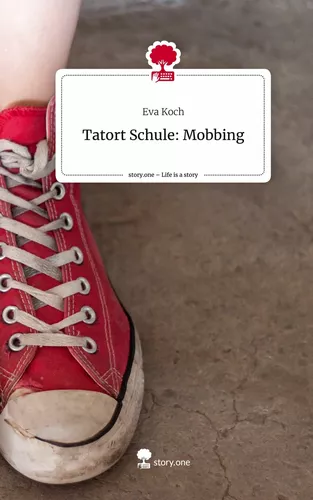 Tatort Schule:                         Mobbing. Life is a Story - story.one
