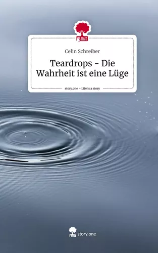 Teardrops - Die Wahrheit ist eine Lüge. Life is a Story - story.one